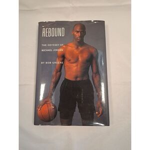 Rebound : The Odyssey of Michael Jordan by Bob Greene‎ (1995, Hardcover)
